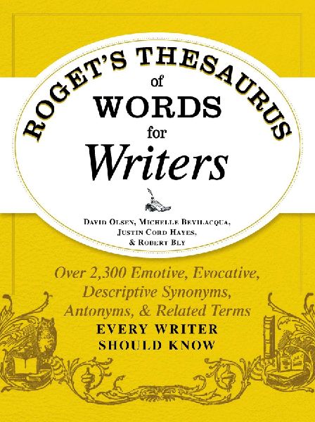 Rogets Thesaurus of Words for Writers: Over 2,300 Emotive, Evocative, Descriptive Synonyms, Antonyms, and Related Terms Every Writer Should Know