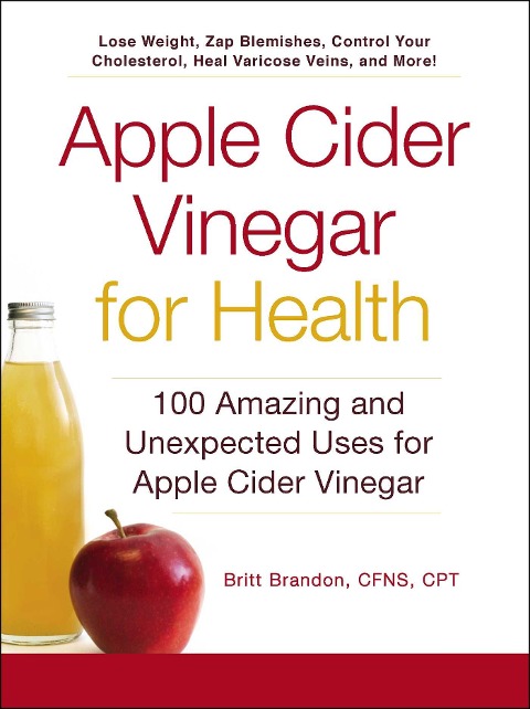 Apple Cider Vinegar for Health: 100 Amazing and Unexpected Uses for Apple Cider Vinegar