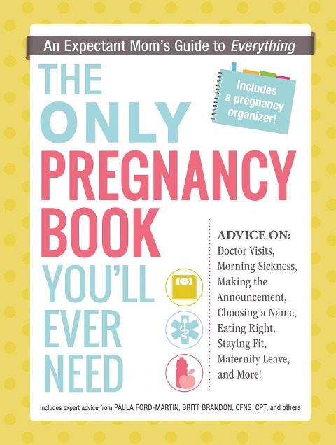 The Only Pregnancy Book Youll Ever Need: An Expectant Moms Guide to Everything