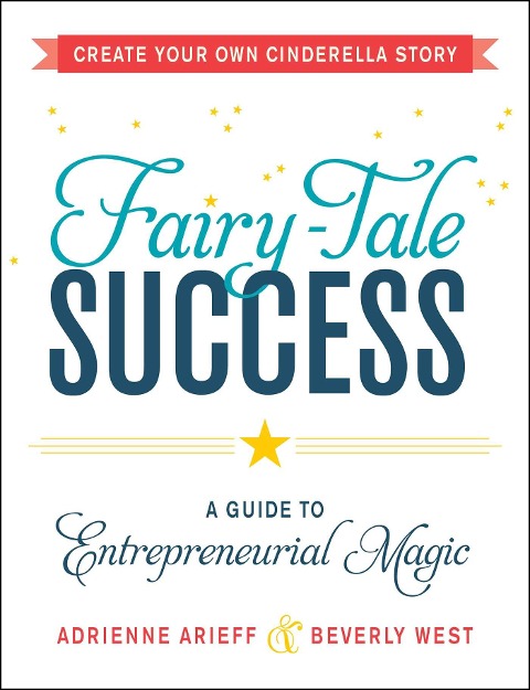 Fairy-Tale Success: A Guide to Entrepreneurial Magic