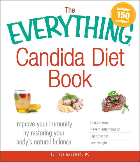 The Everything Candida Diet Book: Improve Your Immunity by Restoring Your Bodys Natural Balance