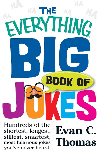 The Everything Big Book of Jokes: Hundreds of the Shortest, Longest, Silliest, Smartest, Most Hilarious Jokes Youve Never Heard!