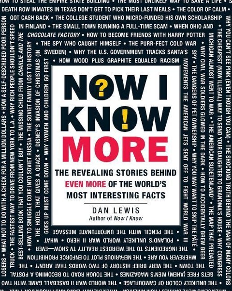 Now I Know More: The Revealing Stories Behind Even More of the Worlds Most Interesting Facts