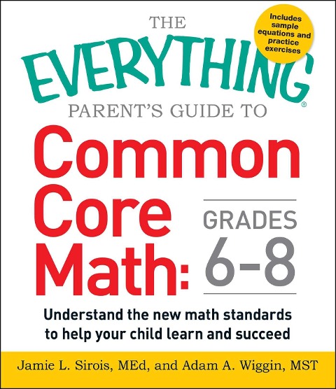 The Everything Parents Guide to Common Core Math Grades 6-8: Understand the New Math Standards to Help Your Child Learn and Succeed