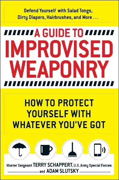 A Guide to Improvised Weaponry: How to Protect Yourself with Whatever Youve Got