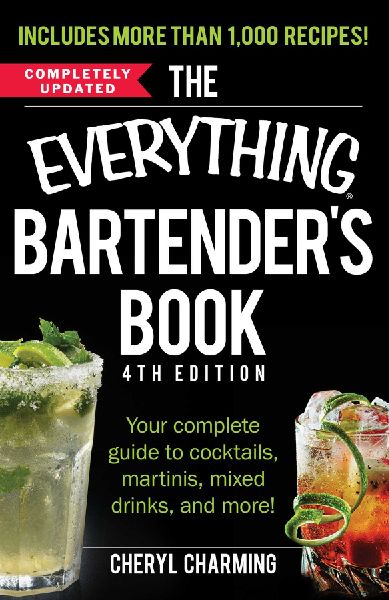 The Everything Bartender's Book: Your Complete Guide to Cocktails, Martinis, Mixed Drinks, and More!