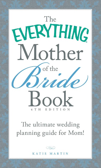 The Everything Mother of the Bride Book: The Ultimate Wedding Planning Guide for Mom!