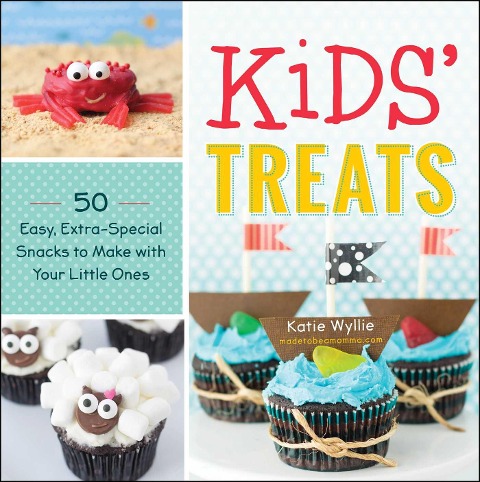 Kids Treats: 50 Easy, Extra-Special Snacks to Make with Your Little Ones
