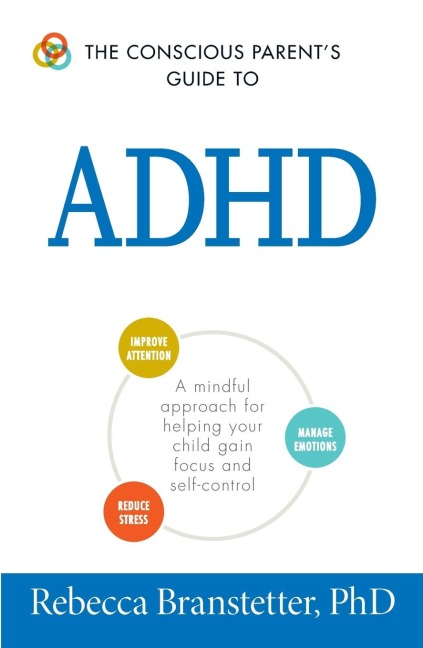 The Conscious Parents Guide to ADHD: A Mindful Approach for Helping Your Child Gain Focus and Self-Control