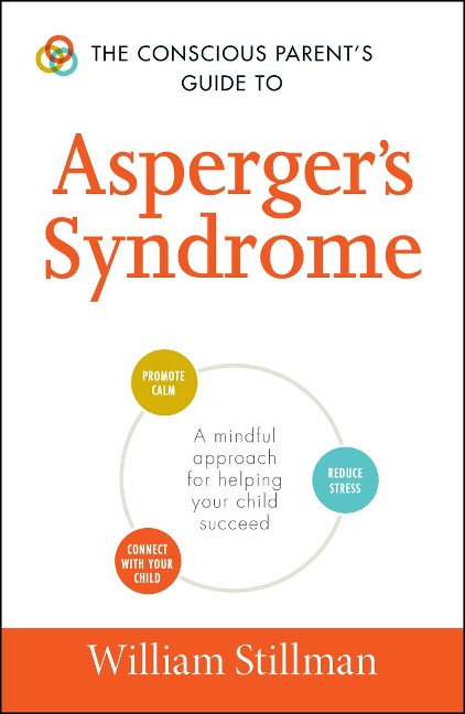 The Conscious Parents Guide to Aspergers Syndrome: A Mindful Approach for Helping Your Child Succeed