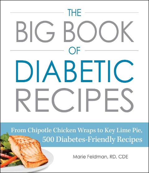 The Big Book of Diabetic Recipes: From Chipotle Chicken Wraps to Key Lime Pie, 500 Diabetes-Friendly Recipes