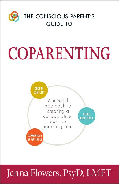 The Conscious Parents Guide to Coparenting: A Mindful Approach to Creating a Collaborative, Positive Parenting Plan