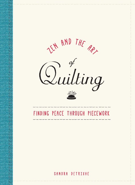 Zen and the Art of Quilting: Finding Peace Through Piecework