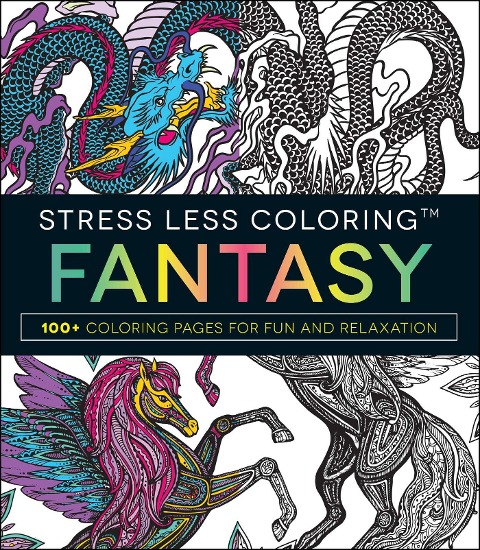 Stress Less Coloring: Fantasy: 100+ Coloring Pages for Fun and Relaxation