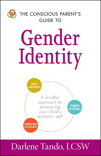 The Conscious Parents Guide to Gender Identity: A Mindful Approach to Embracing Your Childs Authentic Self