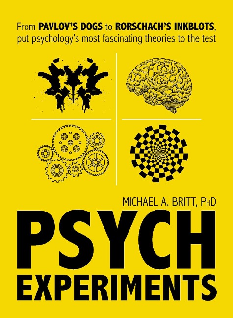 Psych Experiments: From Pavlovs Dogs to Rorschachs Inkblots, Put Psychologys Most Fascinating Studies to the Test