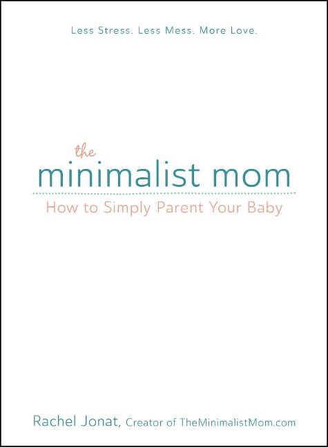 The Minimalist Mom: How to Simply Parent Your Baby