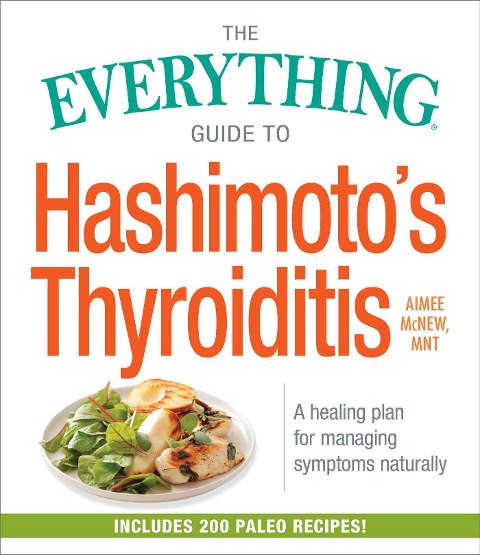 The Everything Guide to Hashimotos Thyroiditis: A Healing Plan for Managing Symptoms Naturally