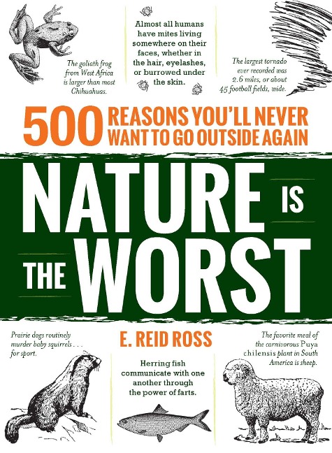 Nature Is the Worst: 500 Reasons Youll Never Want to Go Outside Again
