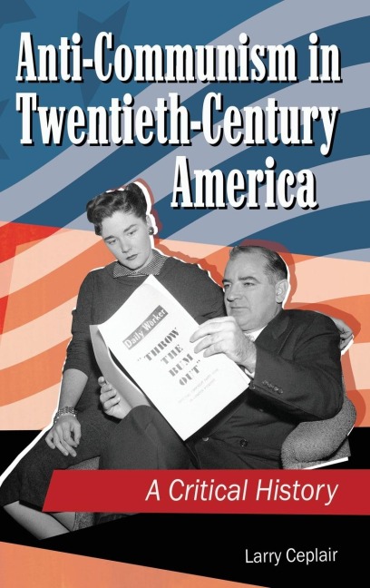 Anti-Communism in Twentieth-Century America: A Critical History