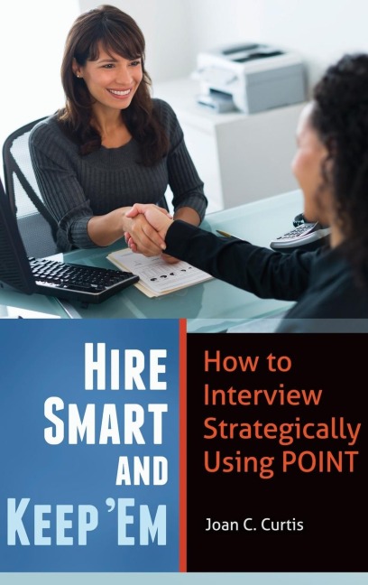 Hire Smart and Keep Em: How to Interview Strategically Using POINT