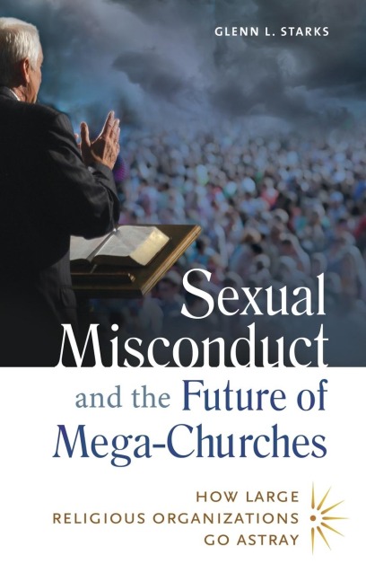 Sexual Misconduct and the Future of Mega-Churches: How Large Religious Organizations Go Astray
