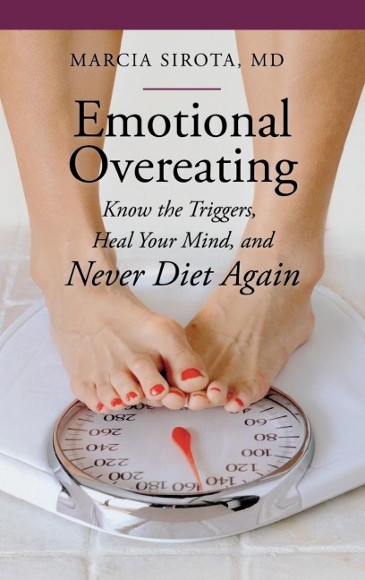 Emotional Overeating: Know the Triggers, Heal Your Mind, and Never Diet Again