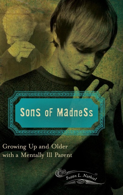 Sons of Madness: Growing Up and Older with a Mentally Ill Parent