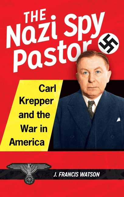 The Nazi Spy Pastor: Carl Krepper and the War in America