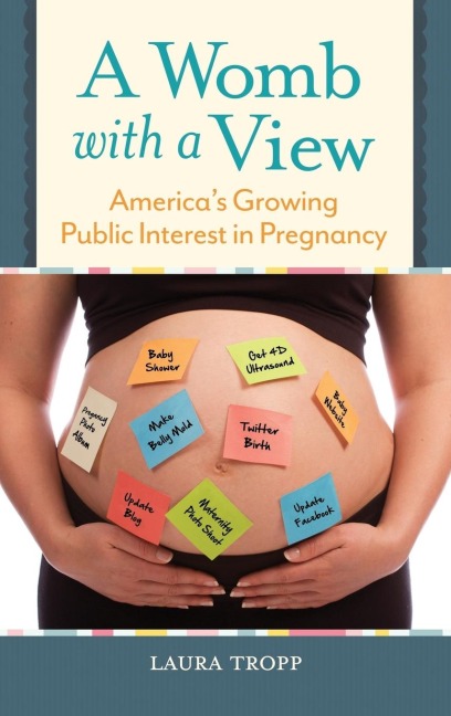 A Womb with a View: Americas Growing Public Interest in Pregnancy