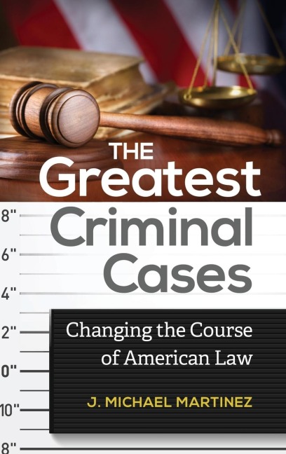 The Greatest Criminal Cases: Changing the Course of American Law