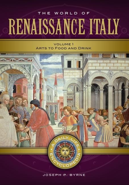 The World of Renaissance Italy: A Daily Life Encyclopedia [2 Volumes]