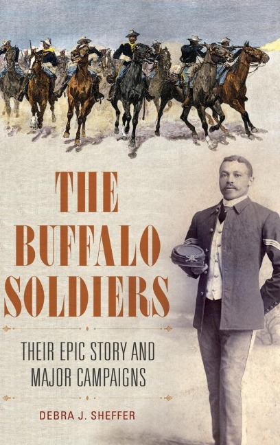 The Buffalo Soldiers: Their Epic Story and Major Campaigns