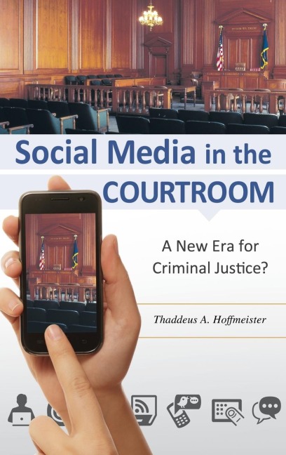 Social Media in the Courtroom: A New Era for Criminal Justice?