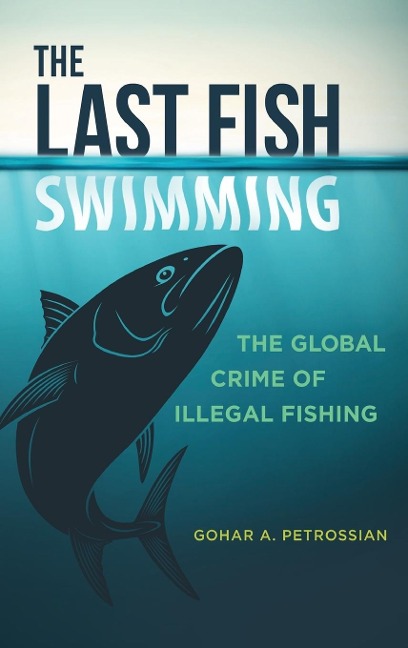 The Last Fish Swimming: The Global Crime of Illegal Fishing