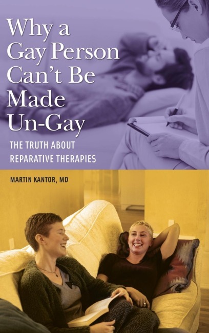 Why a Gay Person Cant Be Made Un-Gay: The Truth About Reparative Therapies