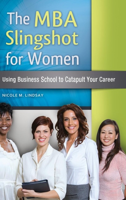 The MBA Slingshot for Women: Using Business School to Catapult Your Career