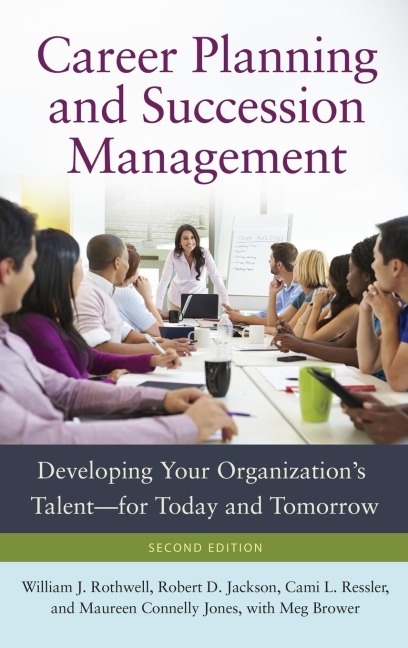 Career Planning and Succession Management: Developing Your Organizations TalentâEURfor Today and Tomorrow