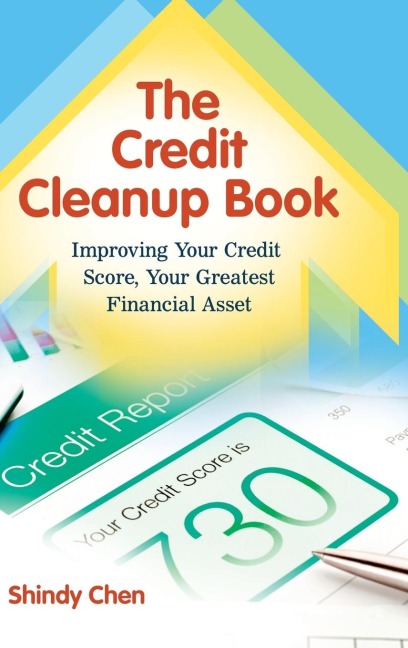 The Credit Cleanup Book: Improving Your Credit Score, Your Greatest Financial Asset
