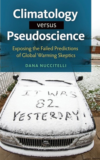 Climatology Versus Pseudoscience: Exposing the Failed Predictions of Global Warming Skeptics