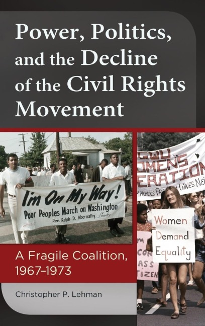 Power, Politics, and the Decline of the Civil Rights Movement: A Fragile Coalition, 1967âEUR1973