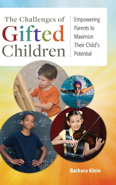 The Challenges of Gifted Children: Empowering Parents to Maximize Their Childs Potential