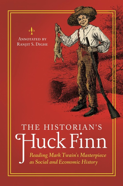 The Historians Huck Finn: Reading Mark Twains Masterpiece as Social and Economic History