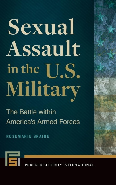 Sexual Assault in the U.S. Military: The Battle Within Americas Armed Forces