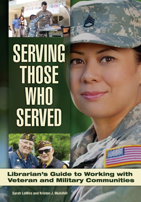 Serving Those Who Served: Librarians Guide to Working with Veteran and Military Communities
