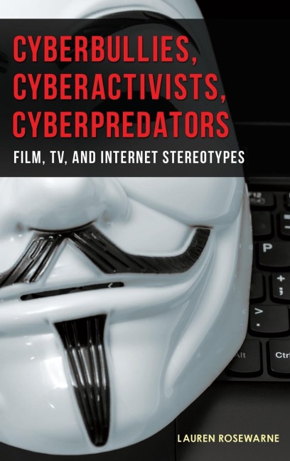 Cyberbullies, Cyberactivists, Cyberpredators: Film, TV, and Internet Stereotypes