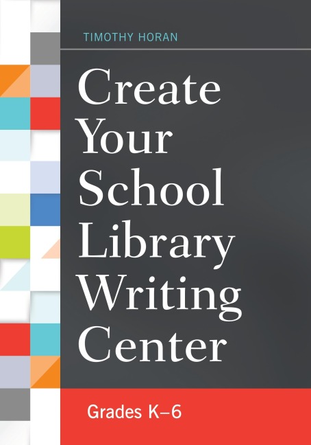 Create Your School Library Writing Center: Grades KâEUR6