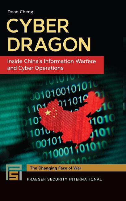 Cyber Dragon: Inside China's Information Warfare and Cyber Operations