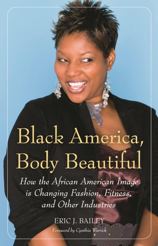 Black America, Body Beautiful How the African American Image is Changing Fashion, Fitness, and Other Industries