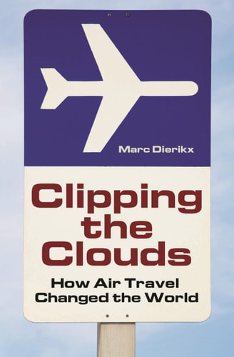 Clipping the Clouds How Air Travel Changed the World